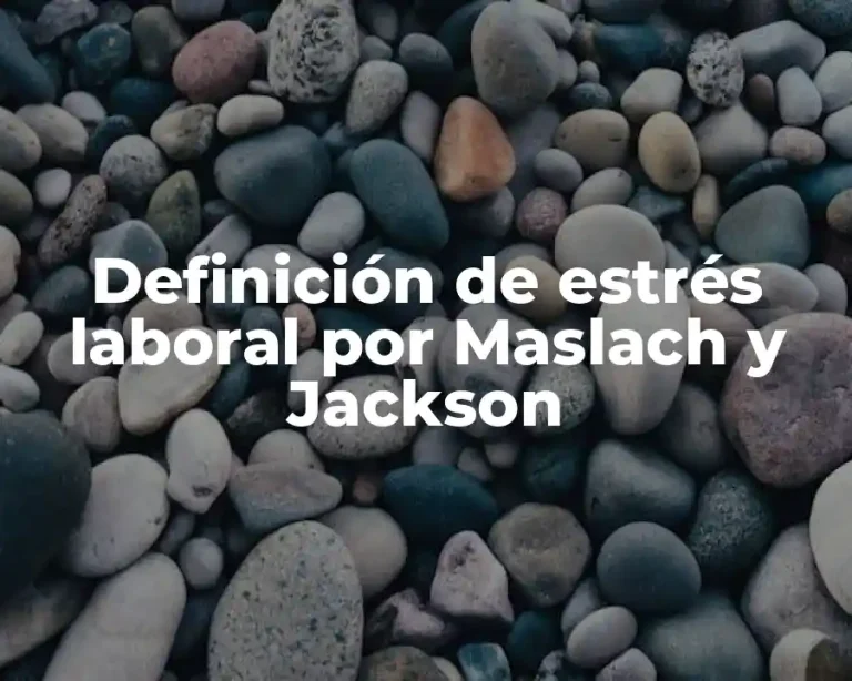 Definición de estrés laboral por Maslach y Jackson