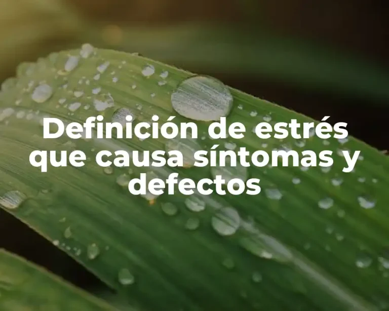 Definición de estrés que causa síntomas y defectos