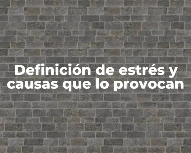 Definición de estrés y causas que lo provocan