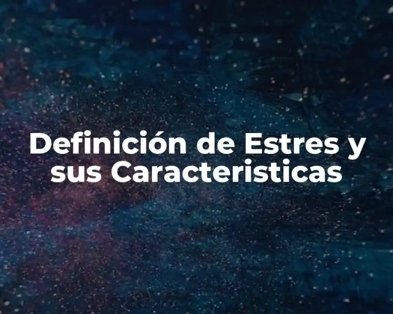 Definición de Estres y sus Caracteristicas