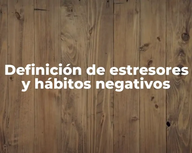 Definición de estresores y hábitos negativos