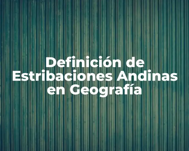 Definición de Estribaciones Andinas en Geografía
