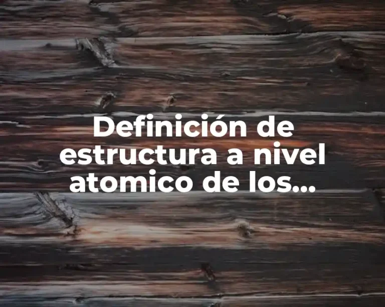 Definición de estructura a nivel atomico de los materiales