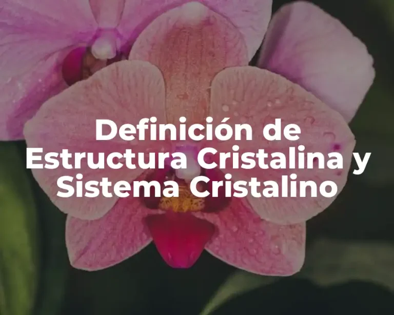 Definición de Estructura Cristalina y Sistema Cristalino