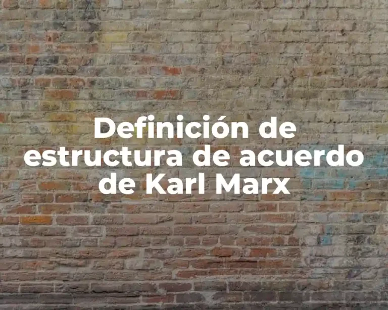 Definición de estructura de acuerdo de Karl Marx