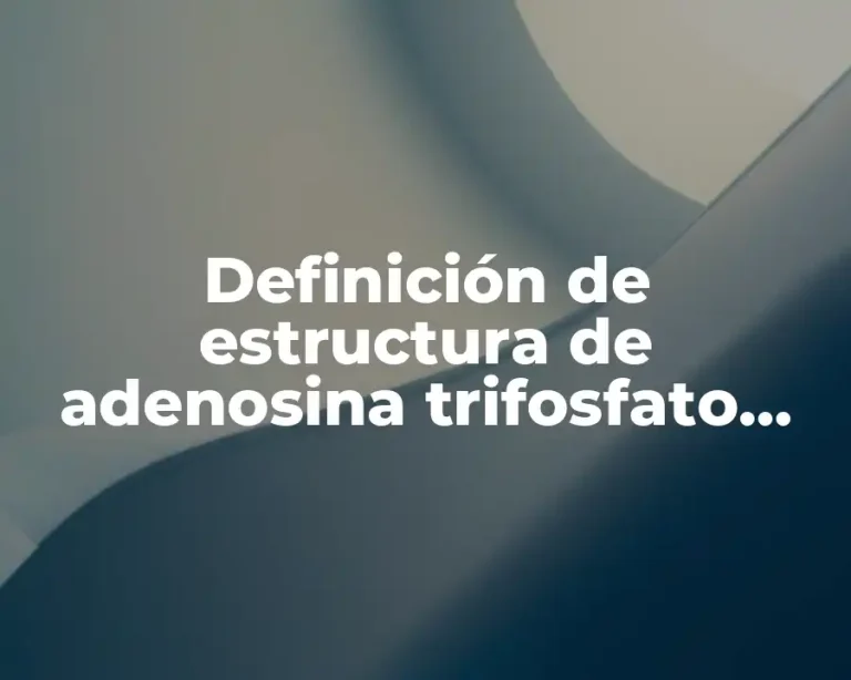 Definición de estructura de adenosina trifosfato (ATP)