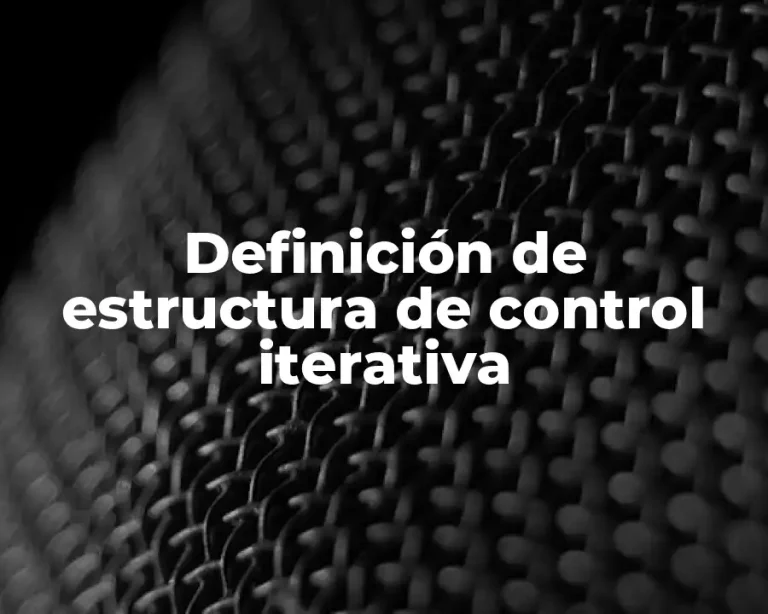 Definición de estructura de control iterativa