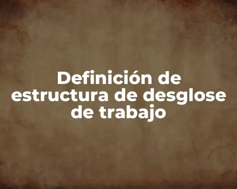 Definición de estructura de desglose de trabajo