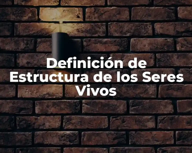 Definición de Estructura de los Seres Vivos