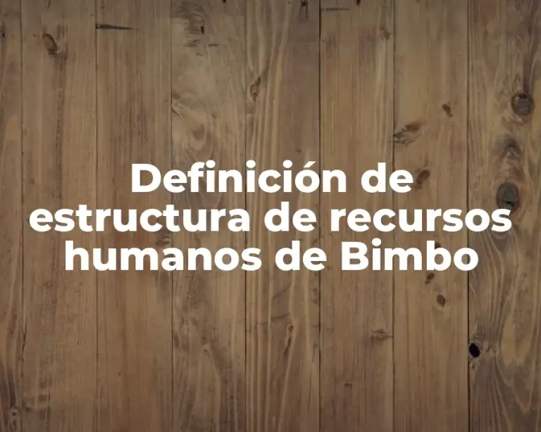 Definición de estructura de recursos humanos de Bimbo
