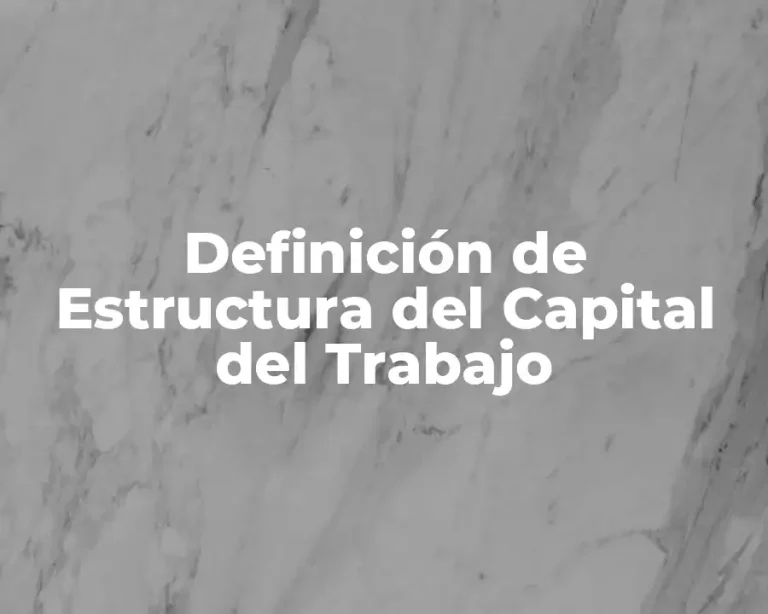 Definición de Estructura del Capital del Trabajo