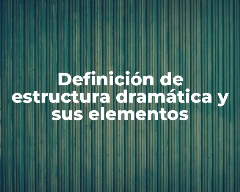 Definición de estructura dramática y sus elementos