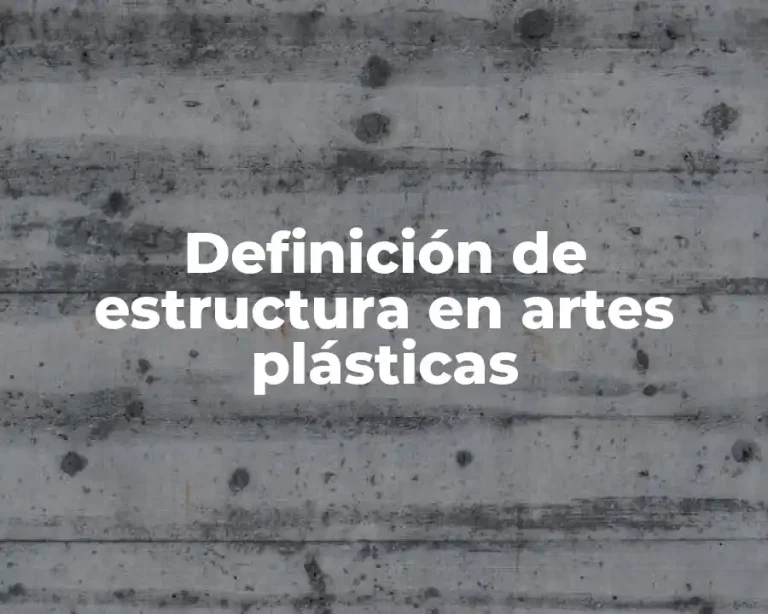 Definición de estructura en artes plásticas