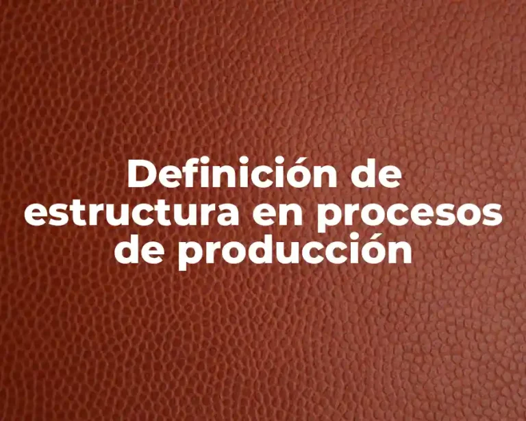 Definición de estructura en procesos de producción