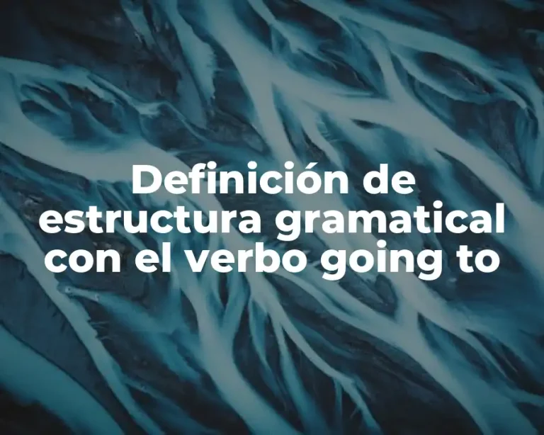 Definición de estructura gramatical con el verbo going to