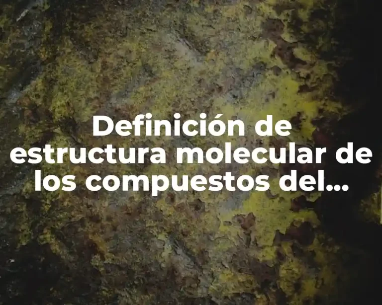 Definición de estructura molecular de los compuestos del carbono