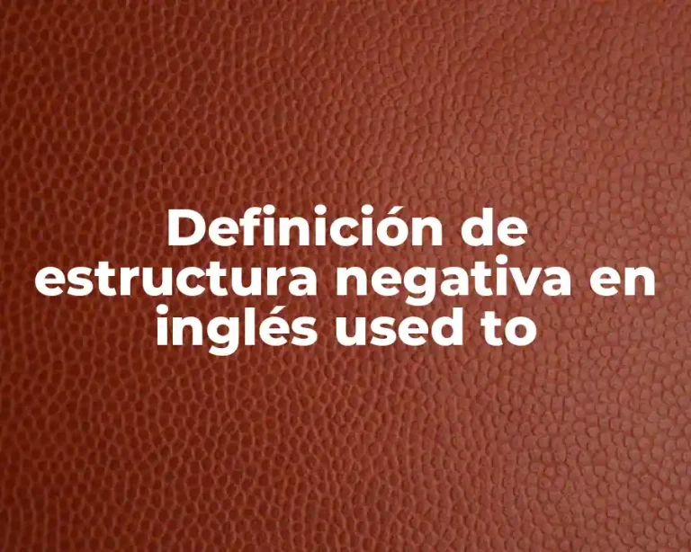 Definición de estructura negativa en inglés used to