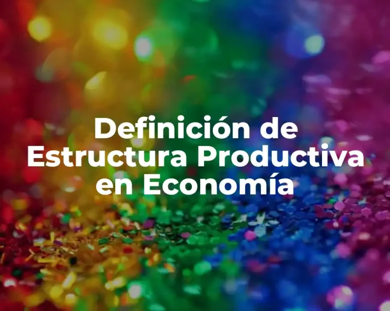 Definición de Estructura Productiva en Economía