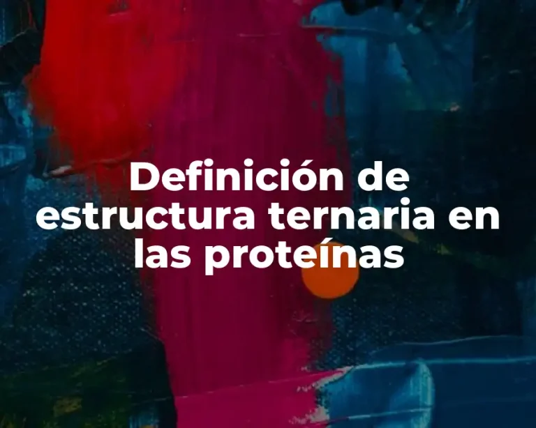Definición de estructura ternaria en las proteínas