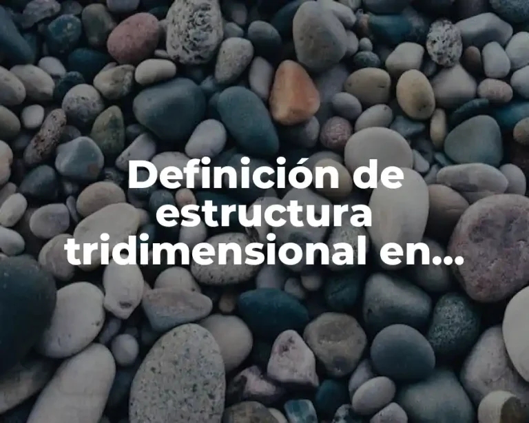 Definición de estructura tridimensional en química
