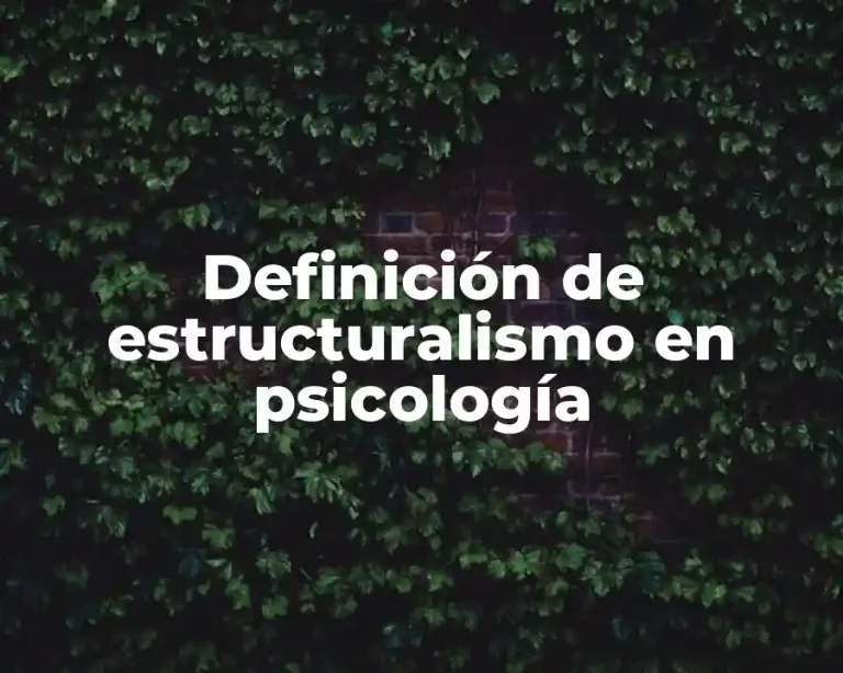 Definición de estructuralismo en psicología
