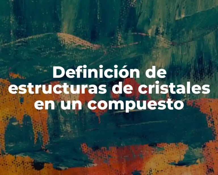 Definición de estructuras de cristales en un compuesto