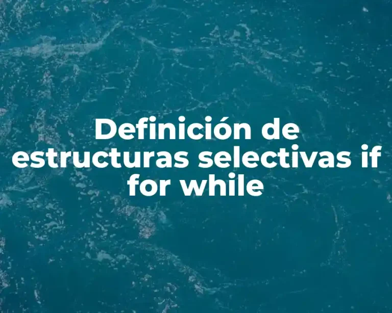 Definición de estructuras selectivas if for while