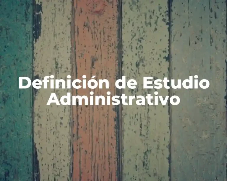 Definición de Estudio Administrativo