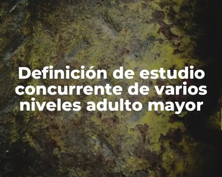 Definición de estudio concurrente de varios niveles adulto mayor