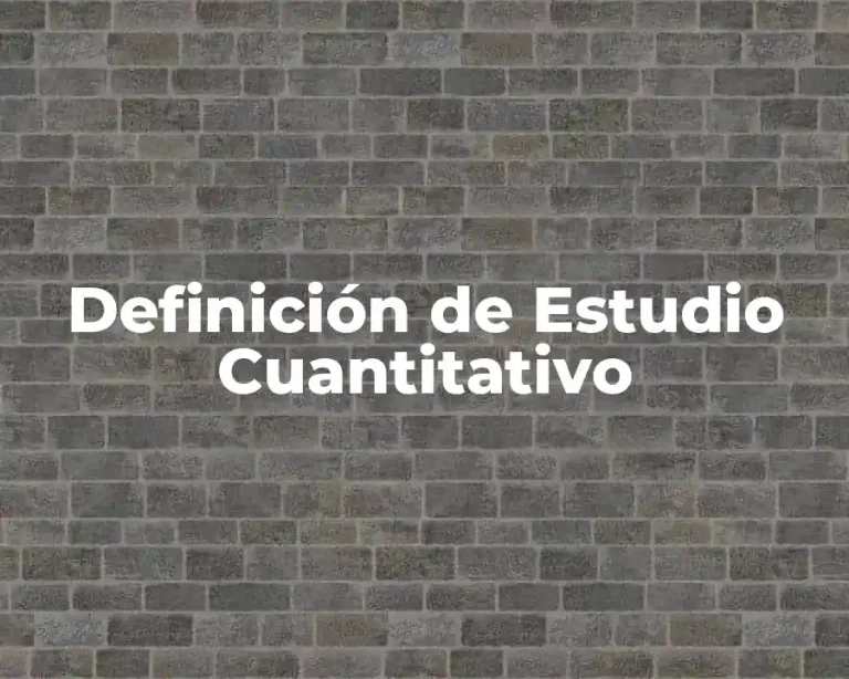 Definición de Estudio Cuantitativo