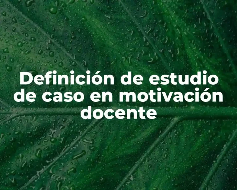 Definición de estudio de caso en motivación docente