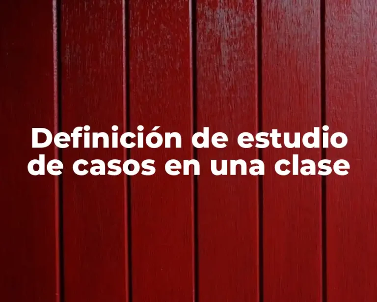 Definición de estudio de casos en una clase
