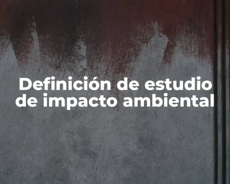Definición de estudio de impacto ambiental