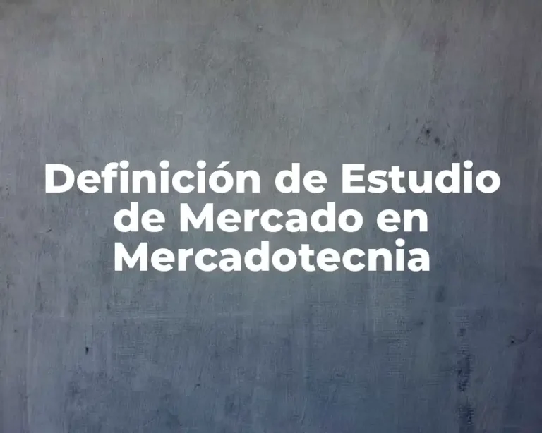 Definición de Estudio de Mercado en Mercadotecnia
