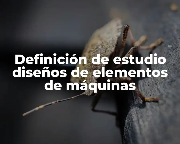 Definición de estudio diseños de elementos de máquinas