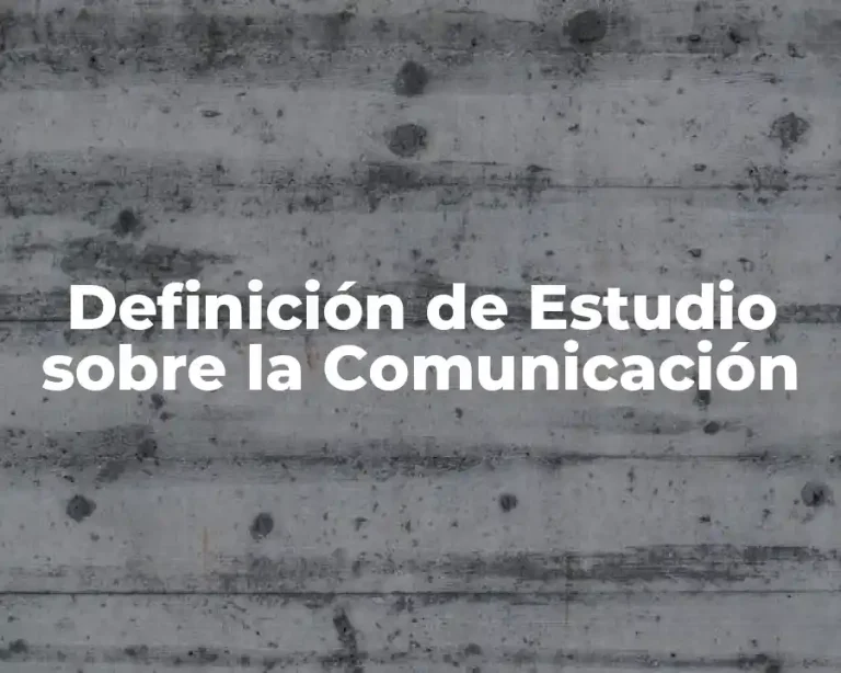 Definición de Estudio sobre la Comunicación