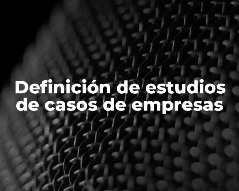 Definición de estudios de casos de empresas