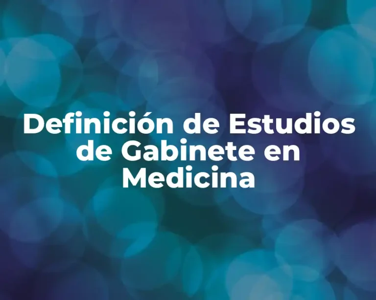 Definición de Estudios de Gabinete en Medicina