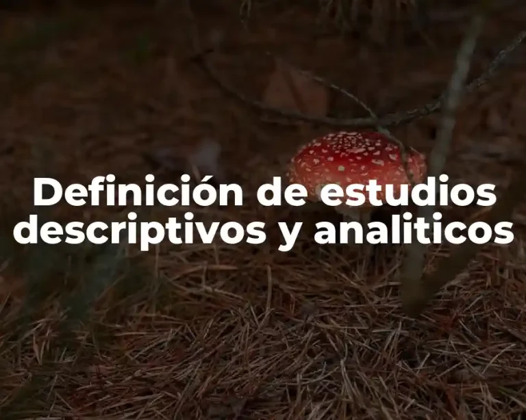 Definición de estudios descriptivos y analiticos