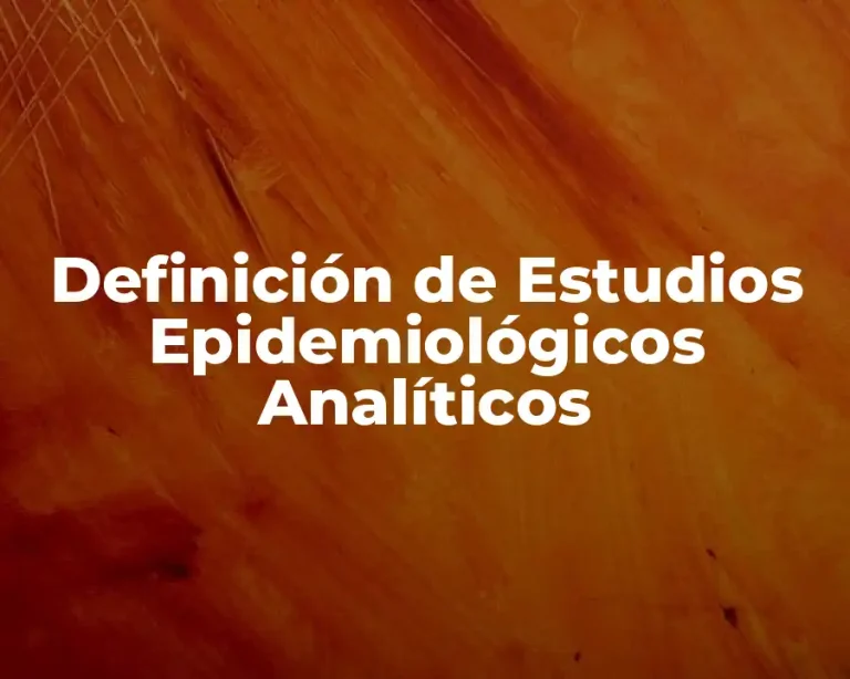 Definición de Estudios Epidemiológicos Analíticos