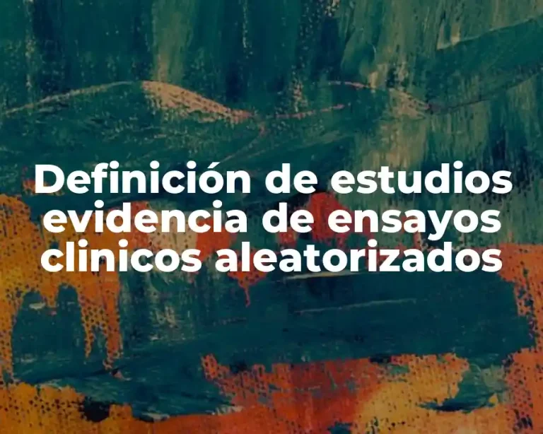 Definición de estudios evidencia de ensayos clinicos aleatorizados