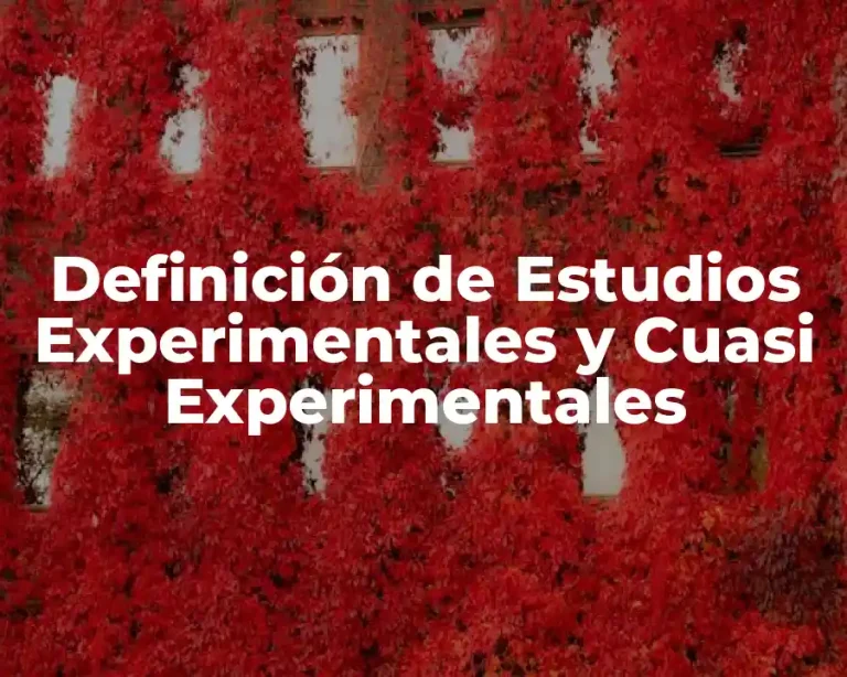 Definición de Estudios Experimentales y Cuasi Experimentales