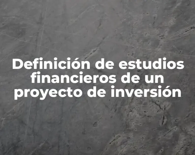 Definición de estudios financieros de un proyecto de inversión