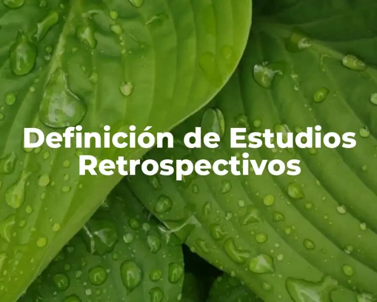 Definición de Estudios Retrospectivos