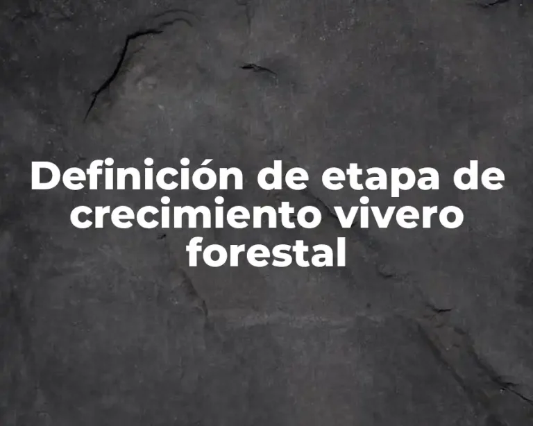 Definición de etapa de crecimiento vivero forestal