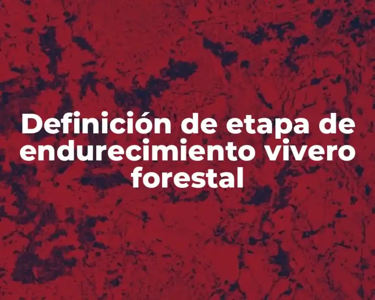 Definición de etapa de endurecimiento vivero forestal
