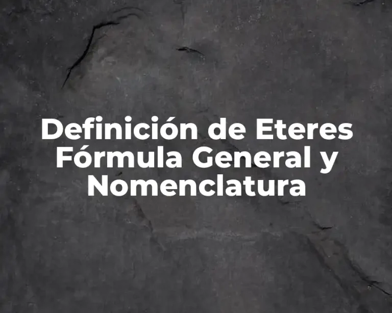 Definición de Eteres Fórmula General y Nomenclatura
