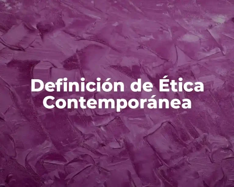 Definición de Ética Contemporánea
