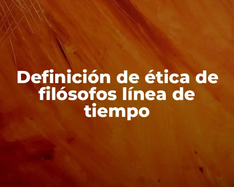 Definición de ética de filósofos línea de tiempo