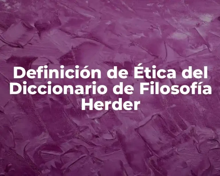 Definición de Ética del Diccionario de Filosofía Herder